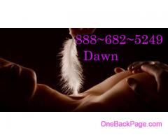 Explore Any Craving Any Desire with Dawn Un-Limited Phone Sex  888~682~5249