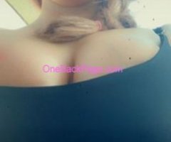 Blonde Baddie with some big titties & a fat ass!! come on over & let me rock your world!!!