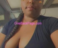 Early morning qv special SEXY BBW ? Tight Holes Wet Mouth ?? Fun and Freaky Sloppy Toppy best around town come see ????