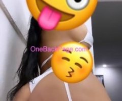 IM BACK PAPI ?SEXY COLOMBIAN AVAILABLE?? BIG ASS ? NO DEPOSIT NEED IT