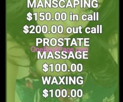 Massage$150 out $200 with Manscaping -Waxing$100 Prostate $100