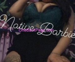 ?$$Native Barbie? Specials ‼? ‼ incalls Now 9pm