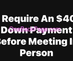 I Require An $40 Downpayment Before Meeting Up Face To Face