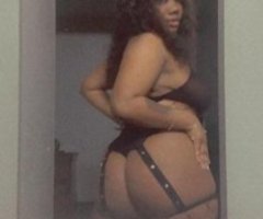 ??come get with some pressure you wont regret it baby ?? phat pussy? big ass? with nice titties? can get no better then this??