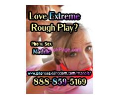Extreme Taboo Phone Sex With No Limits! Call Maddie 888-859-5169